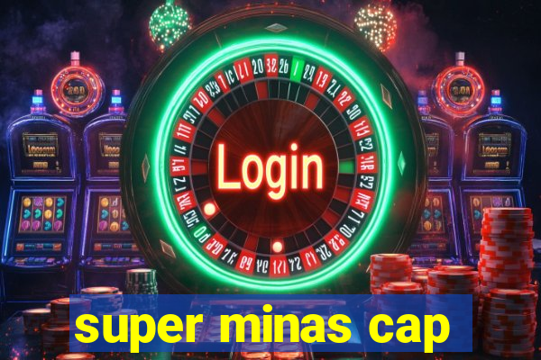 super minas cap